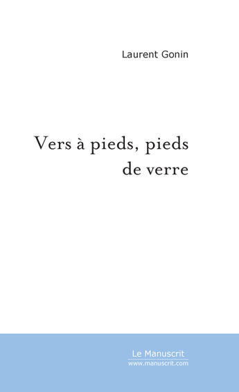 Couverture du livre « Vers à pieds, pieds de verre » de Laurent Gonin aux éditions Le Manuscrit