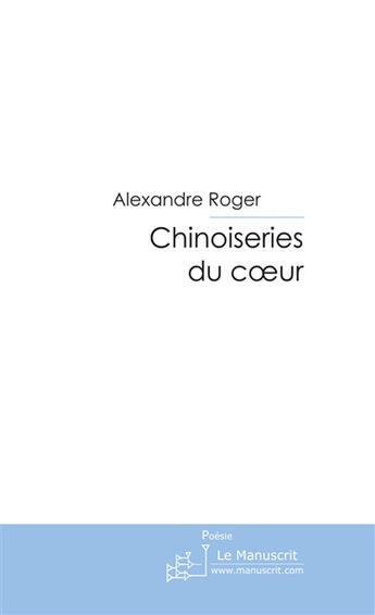 Couverture du livre « Chinoiseries du coeur » de Roger-A aux éditions Le Manuscrit