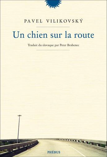 Couverture du livre « Un chien sur la route » de Pavel Vilikovsky aux éditions Phebus