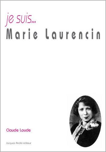 Couverture du livre « Je suis... : Marie Laurencin » de Claude Loude aux éditions Jacques Andre