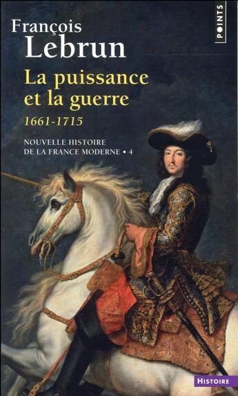 Couverture du livre « La puissance et la guerre (1661-1715) » de Francois Lebrun aux éditions Points