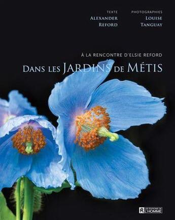 Couverture du livre « Dans les Jardins de Métis : à la rencontre d'Elsie Reford » de Louise Tanguay et Alexander Reford aux éditions Editions De L'homme