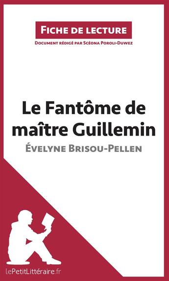 Couverture du livre « Fiche de lecture : le fantôme de Maître Guillemin d'Évelyne Brisou-Pellen ; résumé complet et analyse détaillée de l'oeuvre » de Sceona Poroli-Duwez aux éditions Lepetitlitteraire.fr