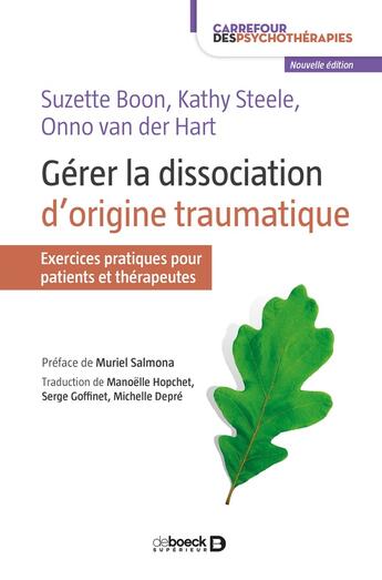 Couverture du livre « Gérer la dissociation d'origine traumatique ; exercices pratiques pour patients et thérapeutes » de Suzette Boon et Kathy Steele et Onno Van Der Hart aux éditions De Boeck Superieur