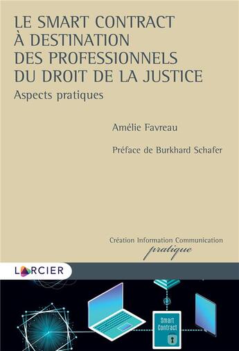 Couverture du livre « Le smart contract à destination des professionnels du droit de la justice : aspects pratiques » de Favreau Amelie aux éditions Larcier