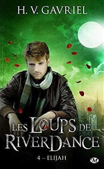 Couverture du livre « Les loups de Riverdance Tome 4 : Elijah » de H. V. Gavriel aux éditions Milady