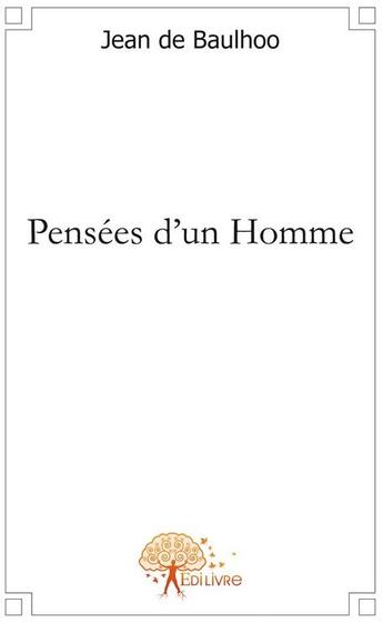 Couverture du livre « Pensées d'un homme » de Jean De Baulhoo aux éditions Edilivre