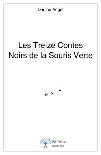 Couverture du livre « Les treize contes noirs de la souris verte » de Dadine Angel aux éditions Edilivre-aparis