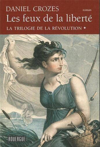 Couverture du livre « La trilogie de la Révolution t.1 ; les feux de la liberté » de Daniel Crozes aux éditions Rouergue