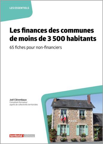 Couverture du livre « Les finances des communes de moins de 3 500 habitants : 65 fiches pour non-financiers » de Joel Clerembaux aux éditions Territorial