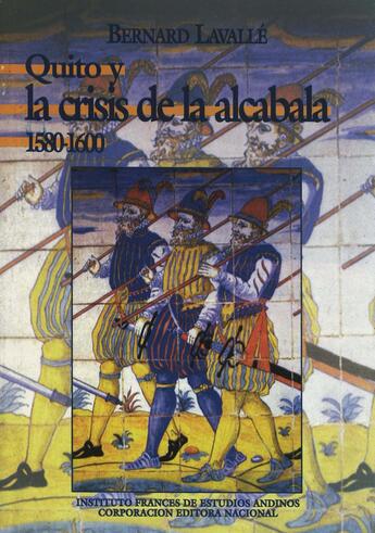 Couverture du livre « Quito y la crisis de la alcabala (1580-1600) » de Bernard Lavalle aux éditions Epagine