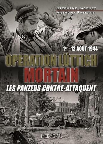 Couverture du livre « MORTAIN OPERATION LÜTTICH 1er-12 AOÛT 1944 : LES PANZERS CONTRE-ATTAQUENT » de Stephane Jacquet et Anthony Paysant aux éditions Heimdal