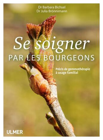 Couverture du livre « Se soigner par les bourgeons ; précis de gemmothérapie à usage familial » de Barbara Bichsel et Julia Bronnimann aux éditions Eugen Ulmer