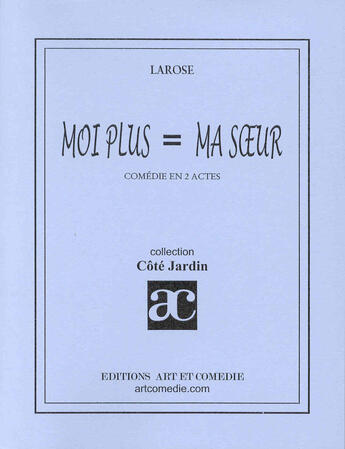 Couverture du livre « Moi plus = ma soeur » de Larose aux éditions Art Et Comedie