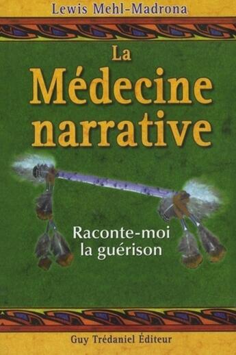 Couverture du livre « La médecine narrative ; raconte-moi la guérison » de Lewis Mehl-Madrona aux éditions Guy Trédaniel