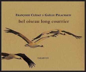 Couverture du livre « Bel oiseau long courrier - francoise cledat / gaelle pelachaud » de Cledat/G. Pelacha aux éditions Tarabuste