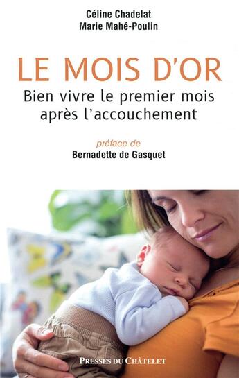 Couverture du livre « Le mois d'or ; ces 30 jours merveilleux apres l'accouchement » de Celine Chadelat et Marie Mahe-Poulin aux éditions Presses Du Chatelet