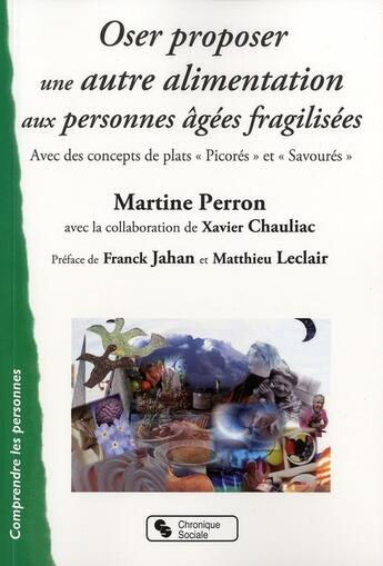 Couverture du livre « Oser proposer une autre alimentation aux personnes âgées fragilisées » de Martine Perron et Xavier Chauliac aux éditions Chronique Sociale