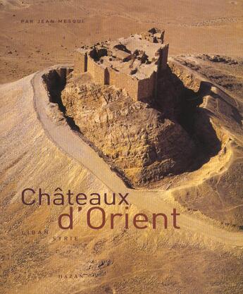 Couverture du livre « Chateaux D'Orient ; Syrie ; Liban ; Jordanie » de Mesqui Jean aux éditions Hazan