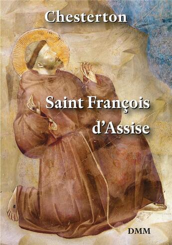 Couverture du livre « Saint François d'Assise (2e édition) » de G.K. Chesterton aux éditions Dominique Martin Morin