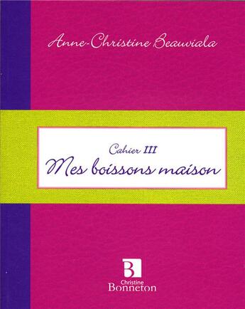 Couverture du livre « Mes boissons maison » de Beauviala A.-C. aux éditions Bonneton