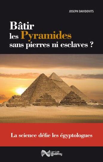 Couverture du livre « Bâtir les pyramides sans pierres ni esclaves ? » de Joseph Davidovits aux éditions Jean-cyrille Godefroy