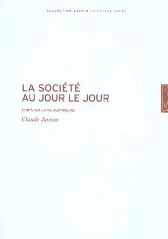 Couverture du livre « La société au jour le jour ; écrits sur la vie quotidienne » de Claude Javeau aux éditions Lettre Volee