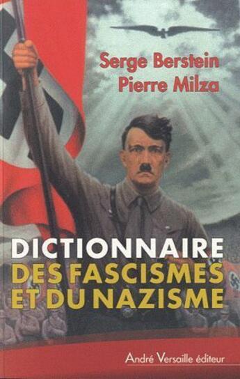 Couverture du livre « Dictionnaire des fascismes et du nazisme » de Serge Berstein et Pierre Milza aux éditions Andre Versaille