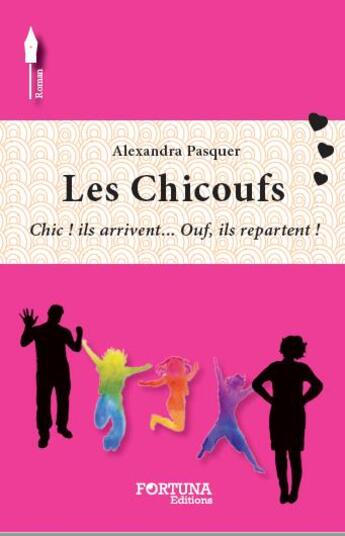 Couverture du livre « Les chicoufs ; chic ! ils arrivent...ouf, ils repartent ! » de Alexandra Pasquer aux éditions Fortuna