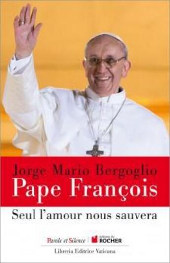 Couverture du livre « Seul l'amour nous sauvera » de Jorge Mario Bergoglio aux éditions Parole Et Silence