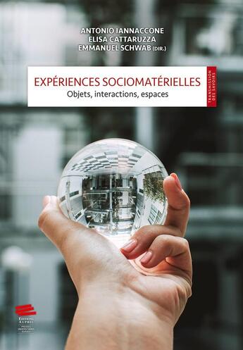 Couverture du livre « Expériences sociomatérielles : Objets, interactions, espaces. objets, » de Emmanuel Schwab et Elisa Cattaruzza et Antonio Iannacco aux éditions Alphil