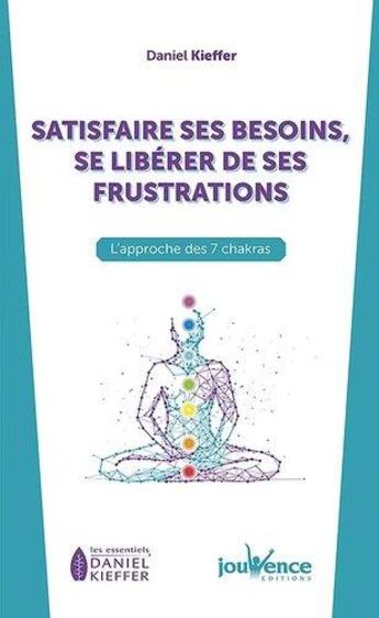 Couverture du livre « Satisfaire ses besoins, se liberer de ses frustrations » de Daniel Kieffer aux éditions Jouvence