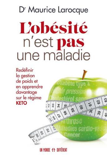 Couverture du livre « L'obésité n'est pas une maladie ; redéfinir la gestion de poids et en apprendre davantage sur le régime Keto » de Maurice Larocque aux éditions Un Monde Different