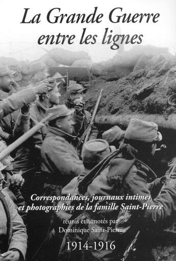 Couverture du livre « La grande guerre entre les lignes ; correspondances, journaux intimes et photographies de la famille Saint-Pierre (1914-1916) » de Saint-Pierre D. aux éditions Musnier-gilbert