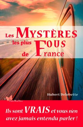 Couverture du livre « Les mystères les plus fous de France » de Hubert Delobette aux éditions Papillon Rouge