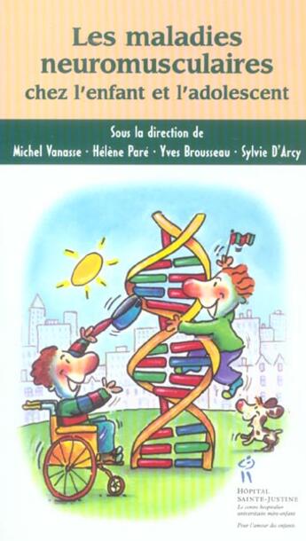 Couverture du livre « Les maladies neuromusculaires ; chez l'enfant et l'adolescent » de Michel Vanasse et Yves Brousseau et Helene Pare et Sylvie D'Arcy aux éditions Sainte Justine