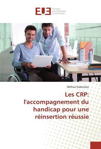 Couverture du livre « Les crp: l'accompagnement du handicap pour une reinsertion reussie » de Gaborieau Melissa aux éditions Editions Universitaires Europeennes