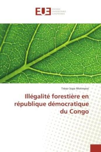 Couverture du livre « Illegalite forestiere en republique democratique du Congo » de Trésor Motimaiso aux éditions Editions Universitaires Europeennes