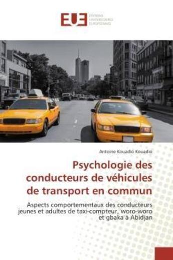 Couverture du livre « Psychologie des conducteurs de vehicules de transport en commun - aspects comportementaux des conduc » de Kouadio Kouadio A. aux éditions Editions Universitaires Europeennes