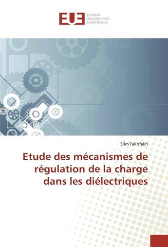 Couverture du livre « Etude des mecanismes de regulation de la charge dans les dielectriques » de Fakhfakh Slim aux éditions Editions Universitaires Europeennes