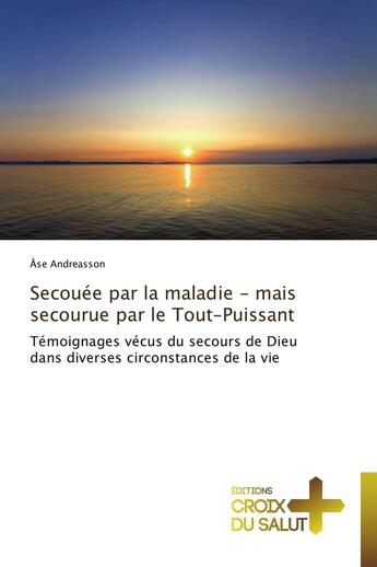 Couverture du livre « Secouée par la maladie - mais secourue par le tout-puissant » de Andreasson-A aux éditions Croix Du Salut