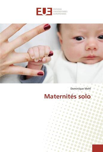 Couverture du livre « Maternités solo » de Dominique Mehl aux éditions Editions Universitaires Europeennes