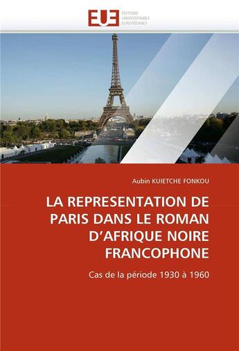 Couverture du livre « La representation de paris dans le roman d'afrique noire francophone » de Kuietche Fonkou-A aux éditions Editions Universitaires Europeennes