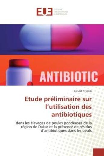 Couverture du livre « Etude preliminaire sur l'utilisation des antibiotiques - elevages de poules pondeuses de la region d » de Niyibizi Benoit aux éditions Editions Universitaires Europeennes