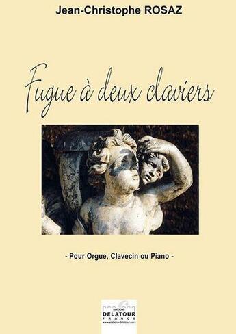 Couverture du livre « Fugue a deux claviers pour orgue, clavecin ou 2 pianos » de Rosaz Jc aux éditions Delatour