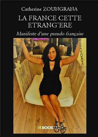 Couverture du livre « La France cette étrang'ere ; manifeste d'une pseudo française » de Catherine Zoungrana aux éditions Bookelis