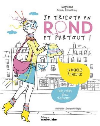 Couverture du livre « Je tricote en rond et partout ! - 14 modeles a tricoter, pulls, chales, gilets, chaussettes... » de Emmanuelle Teyras et Magdalena Auvinet aux éditions Marie-claire