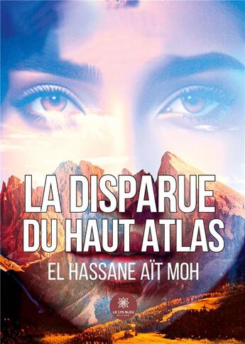 Couverture du livre « La disparue du Haut Atlas » de El Hassane Ait Moh aux éditions Le Lys Bleu