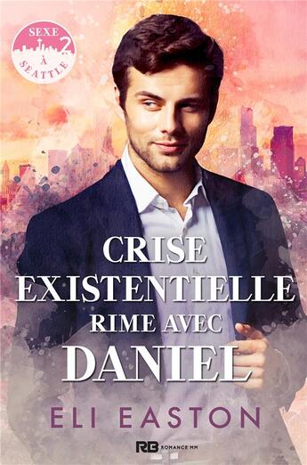 Couverture du livre « Sexe à Seattle t.2 : crise existentielle rime avec Daniel » de Eli Easton aux éditions Mxm Bookmark