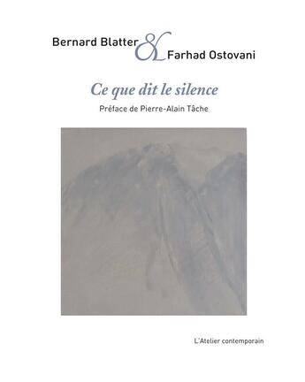 Couverture du livre « Ce que dit le silence » de Farhad Ostovani et Bernard Blatter aux éditions Atelier Contemporain